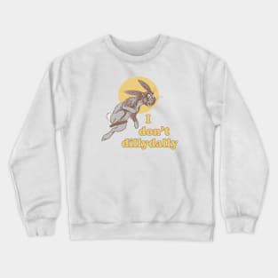 I Dont Dillydally Bunny Crewneck Sweatshirt